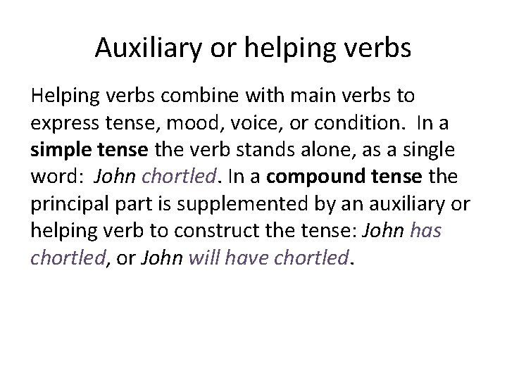 Auxiliary or helping verbs Helping verbs combine with main verbs to express tense, mood,