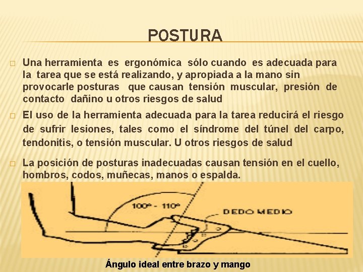 POSTURA � Una herramienta es ergonómica sólo cuando es adecuada para la tarea que