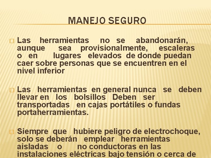 MANEJO SEGURO � Las herramientas no se abandonarán, aunque sea provisionalmente, escaleras o en