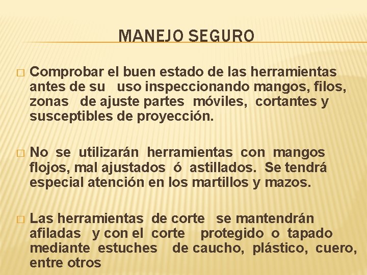 MANEJO SEGURO � Comprobar el buen estado de las herramientas antes de su uso