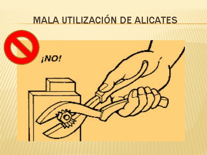 MALA UTILIZACIÓN DE ALICATES 