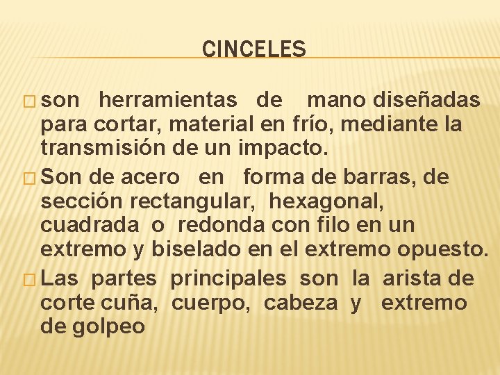 CINCELES � son herramientas de mano diseñadas para cortar, material en frío, mediante la