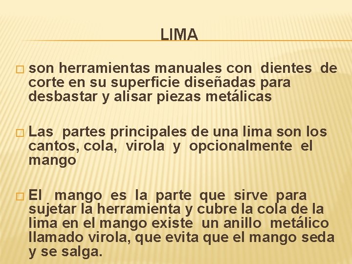 LIMA � son herramientas manuales con dientes de corte en su superficie diseñadas para