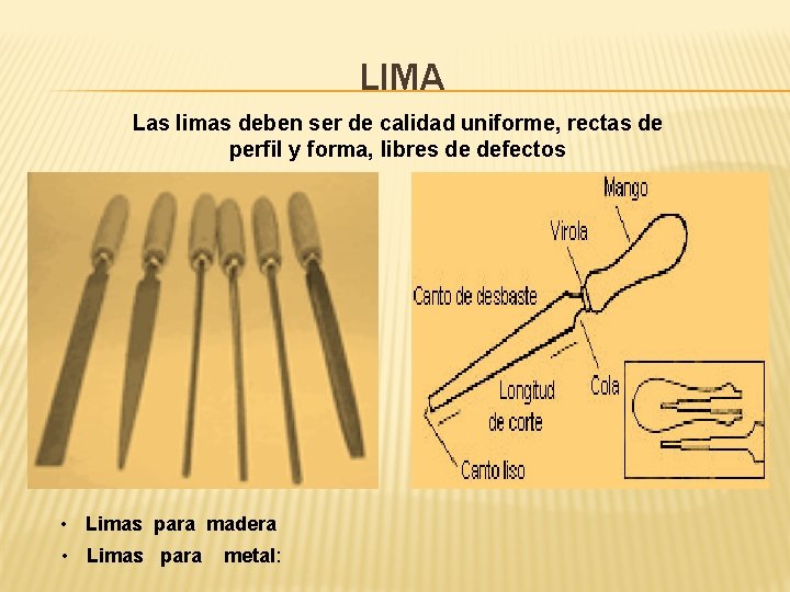 LIMA Las limas deben ser de calidad uniforme, rectas de perfil y forma, libres