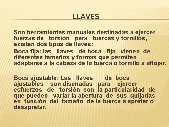 LLAVES � � � Son herramientas manuales destinadas a ejercer fuerzas de torsión para