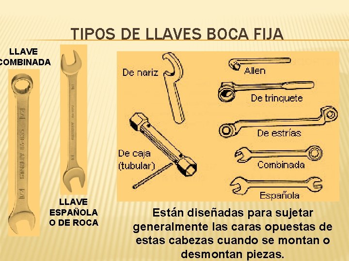 TIPOS DE LLAVES BOCA FIJA LLAVE COMBINADA LLAVE ESPAÑOLA O DE ROCA Están diseñadas