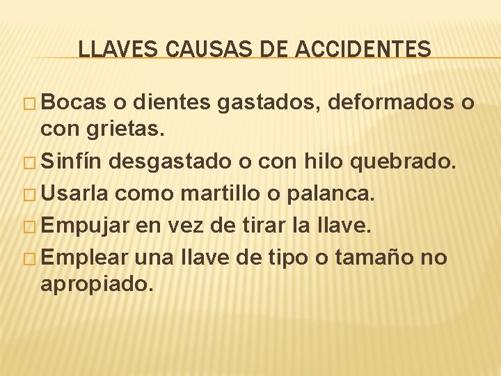 LLAVES CAUSAS DE ACCIDENTES � Bocas o dientes gastados, deformados o con grietas. �