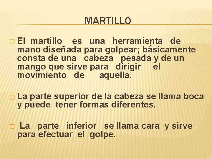 MARTILLO � El martillo es una herramienta de mano diseñada para golpear; básicamente consta