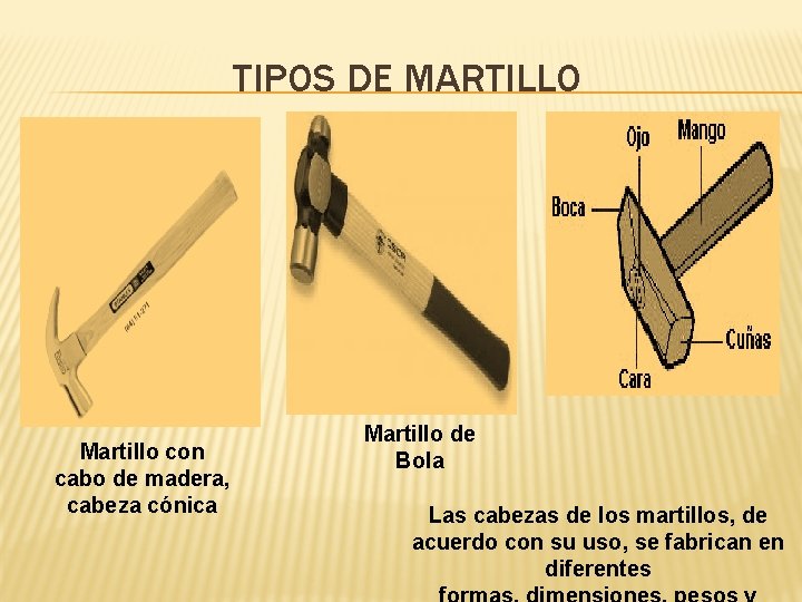 TIPOS DE MARTILLO Martillo con cabo de madera, cabeza cónica Martillo de Bola Las