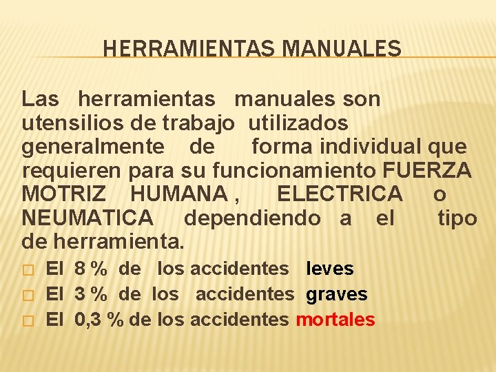 HERRAMIENTAS MANUALES Las herramientas manuales son utensilios de trabajo utilizados generalmente de forma individual