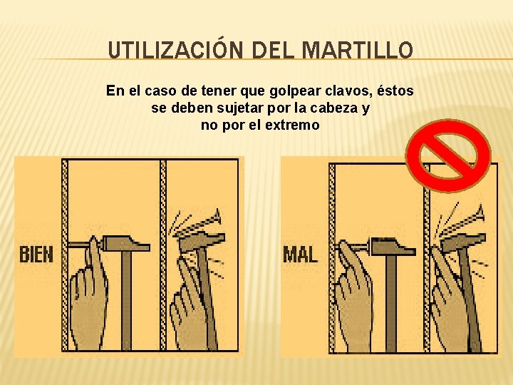 UTILIZACIÓN DEL MARTILLO En el caso de tener que golpear clavos, éstos se deben