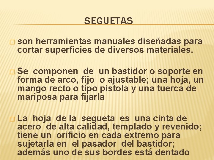 SEGUETAS � son herramientas manuales diseñadas para cortar superficies de diversos materiales. � Se