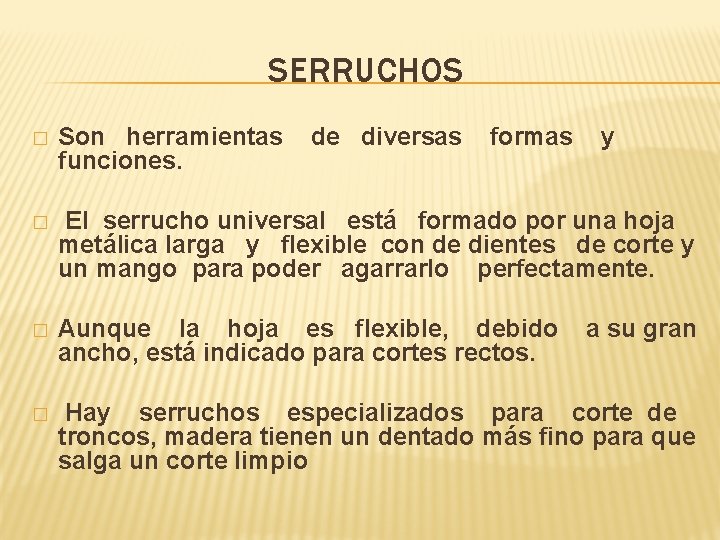 SERRUCHOS � Son herramientas funciones. de diversas formas y � El serrucho universal está