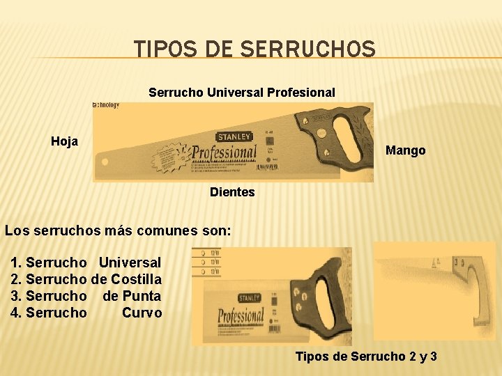 TIPOS DE SERRUCHOS Serrucho Universal Profesional Hoja Mango Dientes Los serruchos más comunes son: