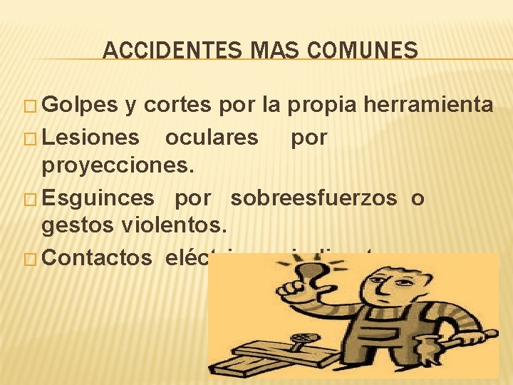 ACCIDENTES MAS COMUNES � Golpes y cortes por la propia herramienta � Lesiones oculares