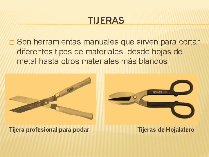 TIJERAS � Son herramientas manuales que sirven para cortar diferentes tipos de materiales, desde