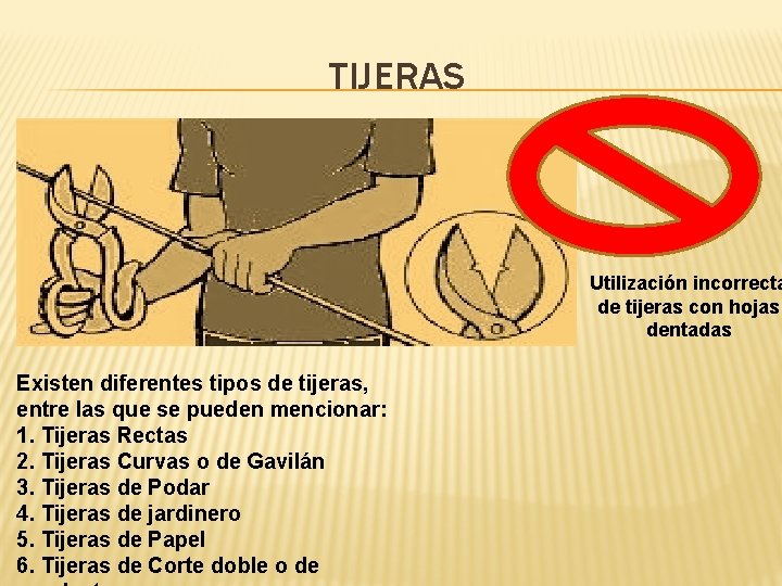 TIJERAS Utilización incorrecta de tijeras con hojas dentadas Existen diferentes tipos de tijeras, entre