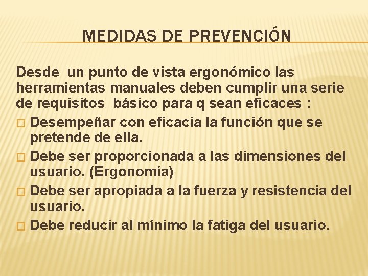 MEDIDAS DE PREVENCIÓN Desde un punto de vista ergonómico las herramientas manuales deben cumplir