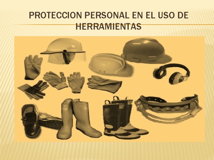 PROTECCION PERSONAL EN EL USO DE HERRAMIENTAS 