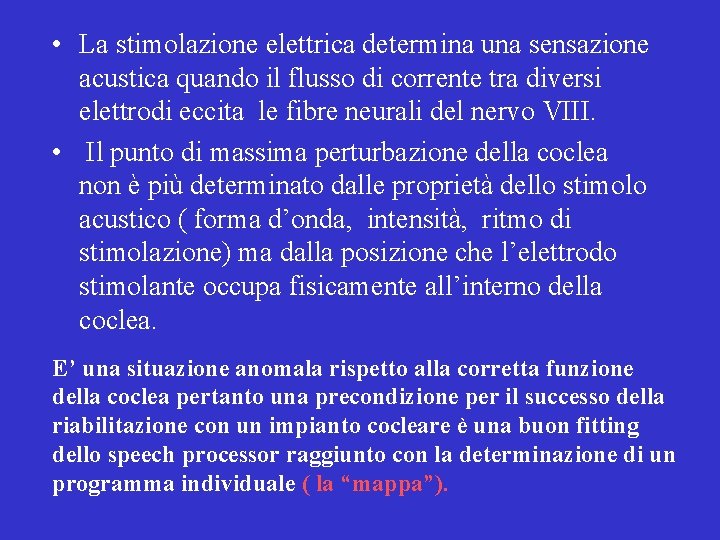  • La stimolazione elettrica determina una sensazione acustica quando il flusso di corrente