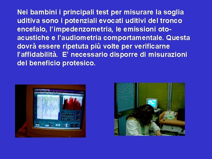 Nei bambini i principali test per misurare la soglia uditiva sono i potenziali evocati