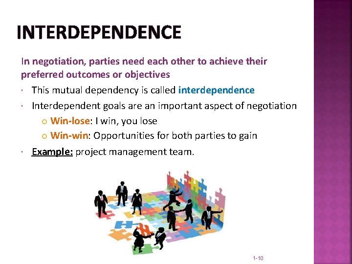 INTERDEPENDENCE In negotiation, parties need each other to achieve their preferred outcomes or objectives