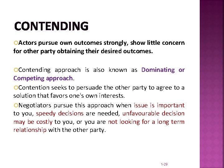 CONTENDING Actors pursue own outcomes strongly, show little concern for other party obtaining their