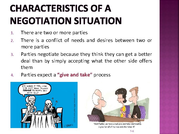 CHARACTERISTICS OF A NEGOTIATION SITUATION 1. 2. 3. 4. There are two or more