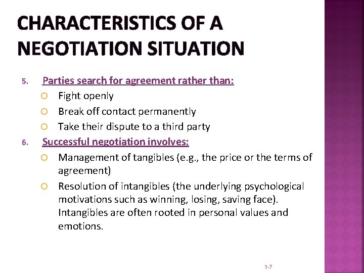 CHARACTERISTICS OF A NEGOTIATION SITUATION 5. 6. Parties search for agreement rather than: Fight
