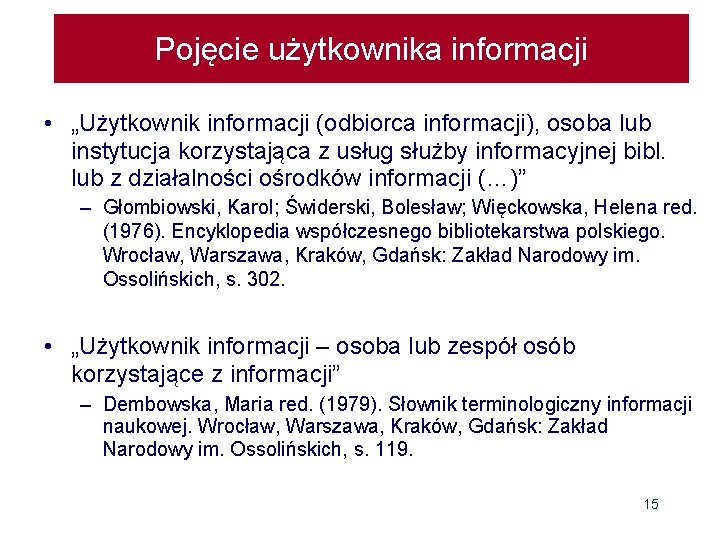 Pojęcie użytkownika informacji • „Użytkownik informacji (odbiorca informacji), osoba lub instytucja korzystająca z usług