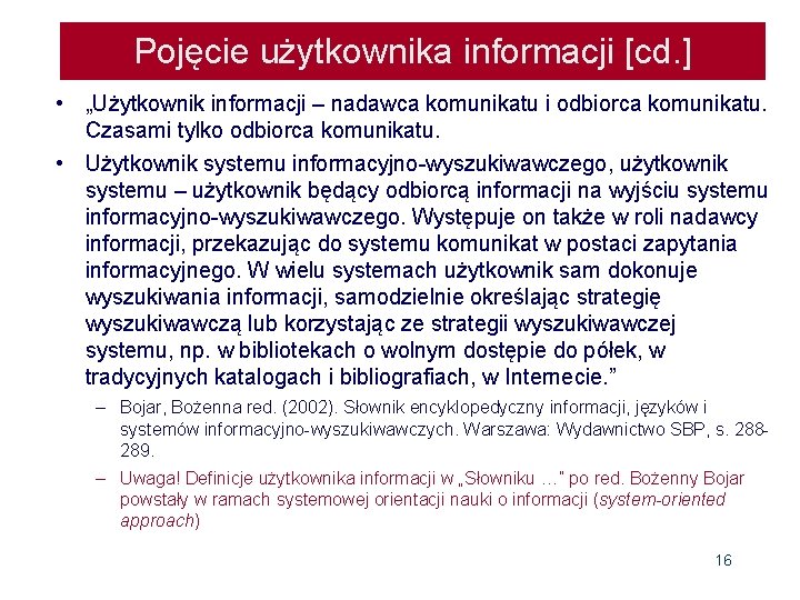 Pojęcie użytkownika informacji [cd. ] • „Użytkownik informacji – nadawca komunikatu i odbiorca komunikatu.