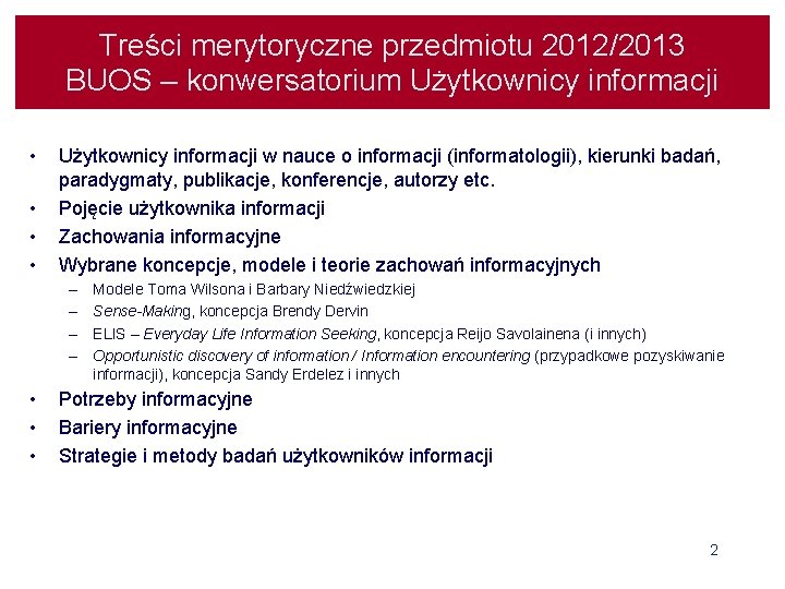 Treści merytoryczne przedmiotu 2012/2013 BUOS – konwersatorium Użytkownicy informacji • • Użytkownicy informacji w