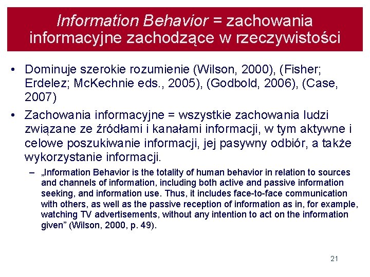 Information Behavior = zachowania informacyjne zachodzące w rzeczywistości • Dominuje szerokie rozumienie (Wilson, 2000),