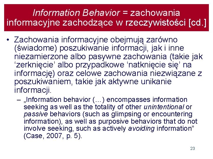 Information Behavior = zachowania informacyjne zachodzące w rzeczywistości [cd. ] • Zachowania informacyjne obejmują