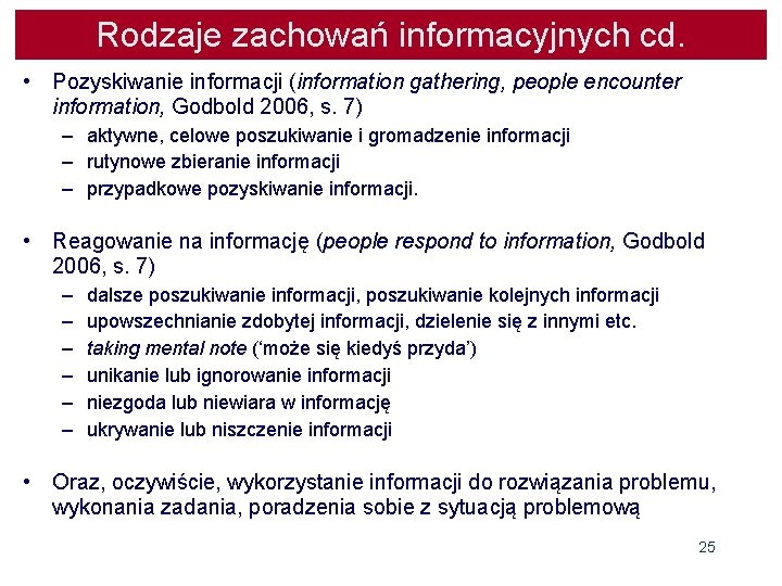 Rodzaje zachowań informacyjnych cd. • Pozyskiwanie informacji (information gathering, people encounter information, Godbold 2006,