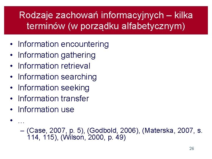 Rodzaje zachowań informacyjnych – kilka terminów (w porządku alfabetycznym) • • Information encountering Information