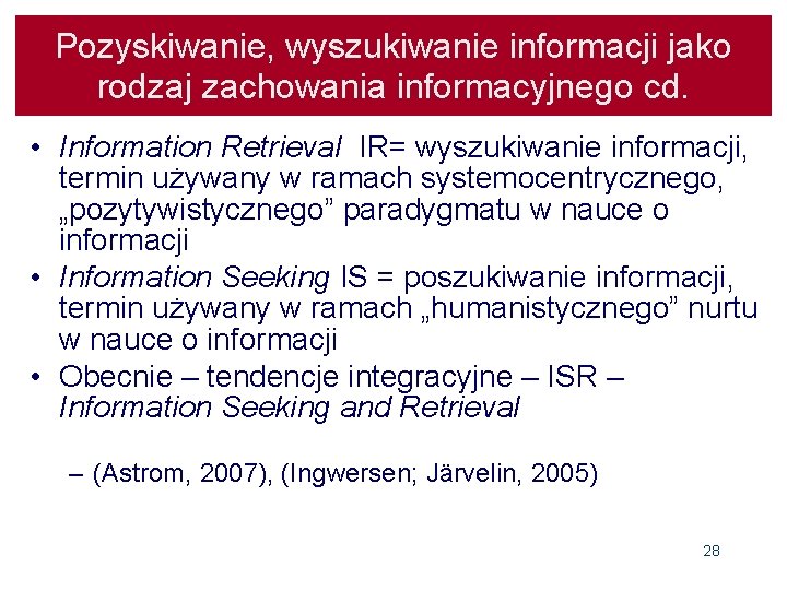 Pozyskiwanie, wyszukiwanie informacji jako rodzaj zachowania informacyjnego cd. • Information Retrieval IR= wyszukiwanie informacji,