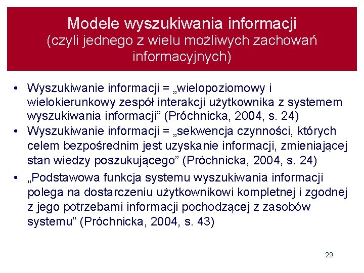 Modele wyszukiwania informacji (czyli jednego z wielu możliwych zachowań informacyjnych) • Wyszukiwanie informacji =