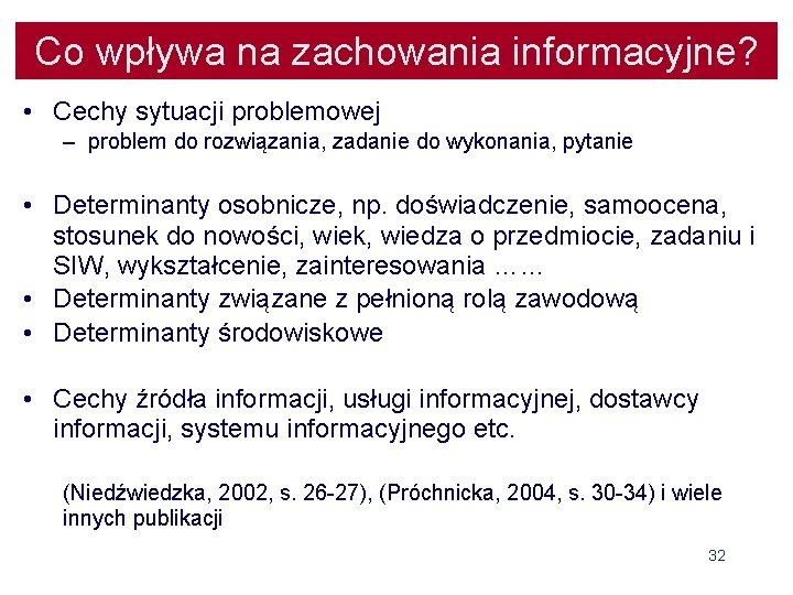 Co wpływa na zachowania informacyjne? • Cechy sytuacji problemowej – problem do rozwiązania, zadanie