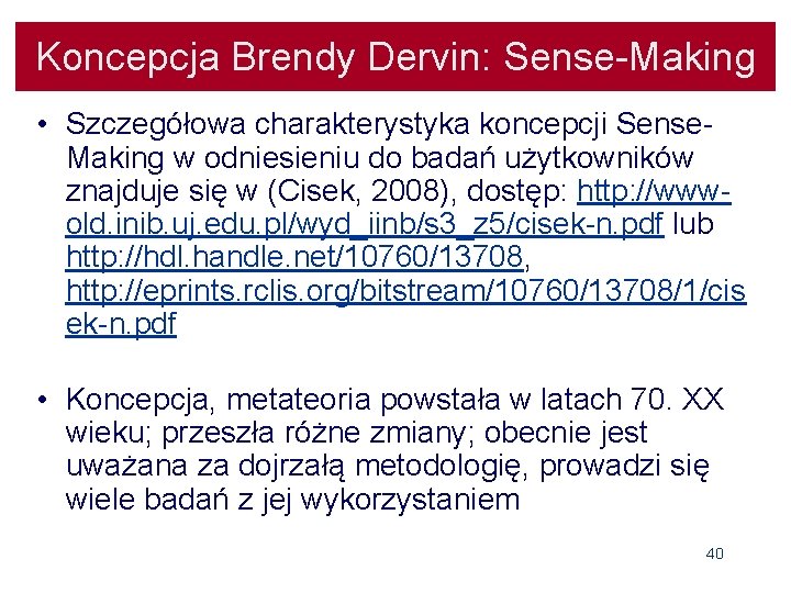 Koncepcja Brendy Dervin: Sense-Making • Szczegółowa charakterystyka koncepcji Sense. Making w odniesieniu do badań