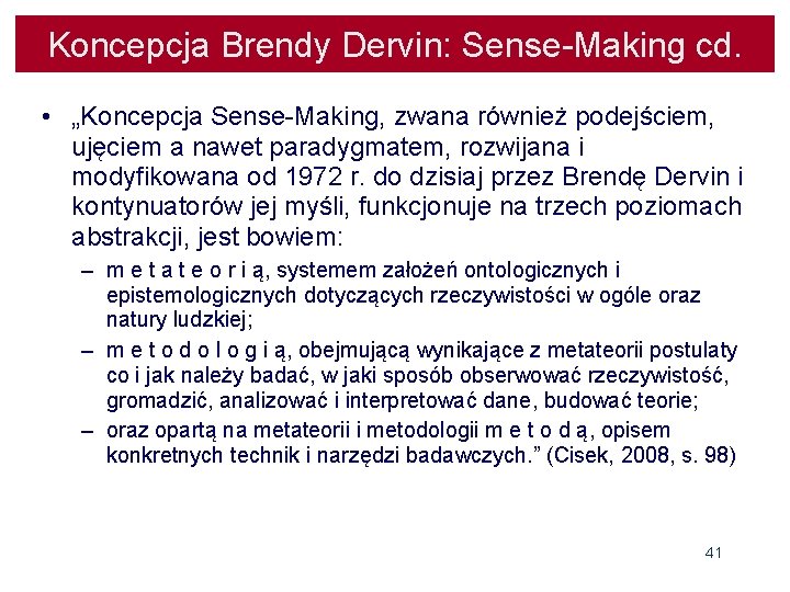 Koncepcja Brendy Dervin: Sense-Making cd. • „Koncepcja Sense-Making, zwana również podejściem, ujęciem a nawet