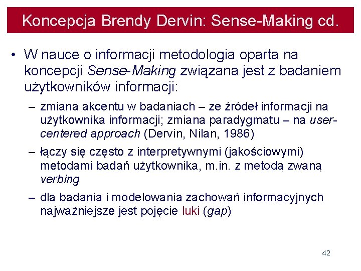 Koncepcja Brendy Dervin: Sense-Making cd. • W nauce o informacji metodologia oparta na koncepcji