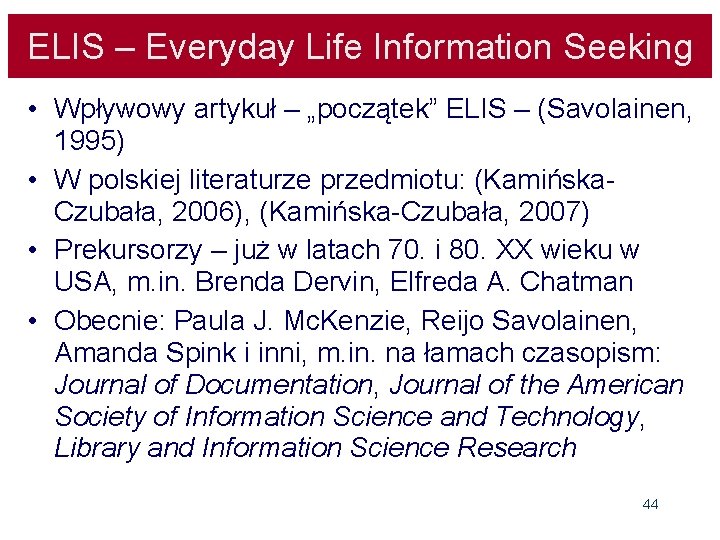 ELIS – Everyday Life Information Seeking • Wpływowy artykuł – „początek” ELIS – (Savolainen,