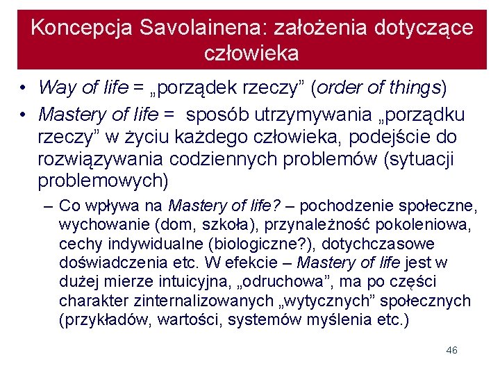 Koncepcja Savolainena: założenia dotyczące człowieka • Way of life = „porządek rzeczy” (order of