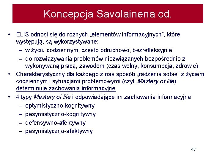 Koncepcja Savolainena cd. • ELIS odnosi się do różnych „elementów informacyjnych”, które występują, są