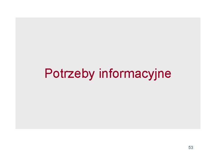 Potrzeby informacyjne 53 