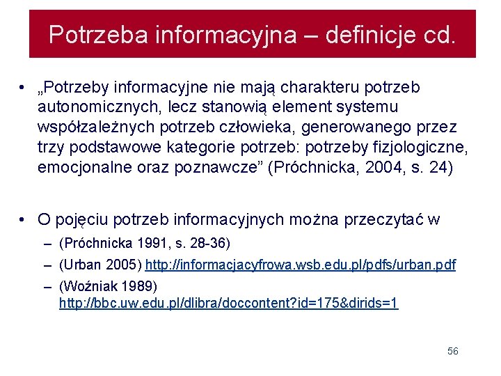 Potrzeba informacyjna – definicje cd. • „Potrzeby informacyjne nie mają charakteru potrzeb autonomicznych, lecz