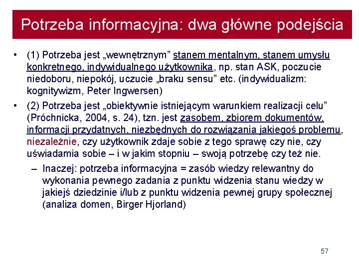 Potrzeba informacyjna: dwa główne podejścia • (1) Potrzeba jest „wewnętrznym” stanem mentalnym, stanem umysłu