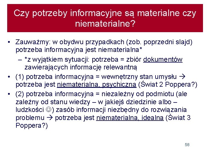 Czy potrzeby informacyjne są materialne czy niematerialne? • Zauważmy: w obydwu przypadkach (zob. poprzedni