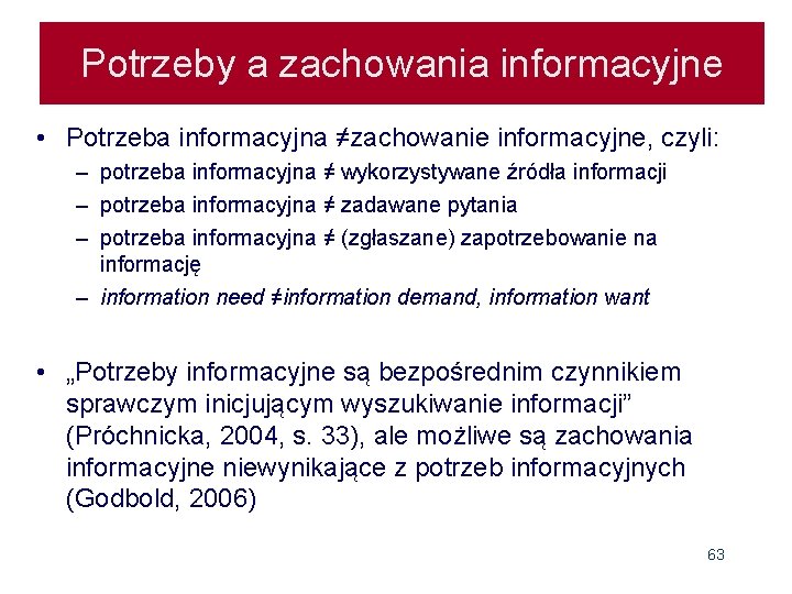 Potrzeby a zachowania informacyjne • Potrzeba informacyjna ≠zachowanie informacyjne, czyli: – potrzeba informacyjna ≠